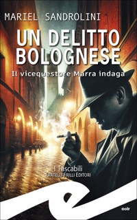 Immagine copertina libro Un delitto bolognese. Il vicequestore Marra indaga
