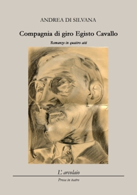 Immagine copertina libro Compagnia di giro Egisto Cavallo. Romanzo in quattro atti