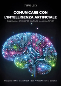Immagine copertina libro Comunicare con l'intelligenza artificiale. Dall'IA alla metamorfosi digitale e alla quantistica