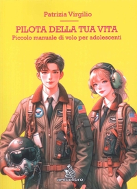 Immagine copertina libro Pilota della tua vita. Piccolo manuale di volo per adolescenti