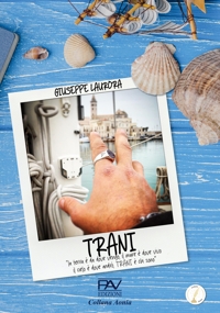 Immagine copertina libro TRANI. «la terra è da dove vengo, Il mare è dove vivo, Il cielo è dove andrò, Trani è chi sono»