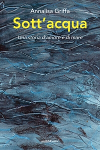 Immagine copertina libro Sott'acqua. Una storia d'amore e di mare