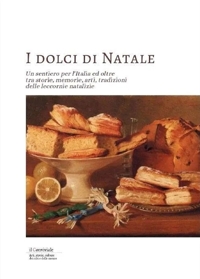 Immagine copertina libro I dolci di Natale. Un sentiero per l'Italia ed oltre tra storie, memorie, arti, tradizioni delle leccornie natalizie