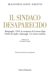 Immagine copertina libro Il sindaco desaparecido. Battipaglia, 1953: la scomparsa di Lorenzo Rago. Ombre di mafia e depistaggi. Un mistero italiano. Nuova ediz.