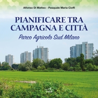 Immagine copertina libro Pianificare tra campagna e città. Parco Agricolo Sud Milano