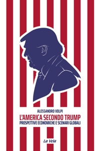 Immagine copertina libro L'America secondo Trump. Prospettive economiche e scenari globali