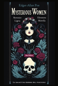 Immagine copertina libro Mysterious women. Berenice, Ligeia, Eleonora, Morella: le quattro donne del mistero. Testo inglese a fronte