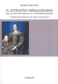 Immagine copertina libro Il ritratto immaginario dalla fin de siècle al contemporaneo. «A robe embroidered with pearl and sequin»