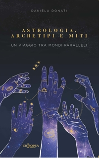 Immagine copertina libro Astrologia, archetipi e miti. Un viaggio tra mondi paralleli