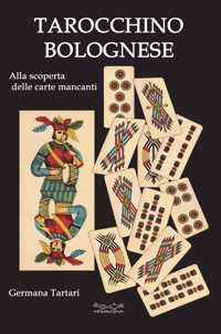 Immagine copertina libro Il tarocchino bolognese. Alla scoperta delle carte mancanti