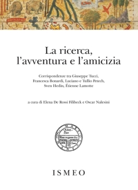 Immagine copertina libro La ricerca, l'avventura e l'amicizia. Corrispondenze tra Giuseppe Tucci, Francesca Bonardi, Luciano e Tullio Petech, Sven Hedin, Étienne Lamotte