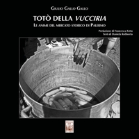 Immagine copertina libro Totò della Vucciria. Le anime del mercato storico di Palermo