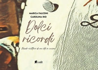 Immagine copertina libro Dolci ricordi. Piccolo ricettario di una vita in cucina