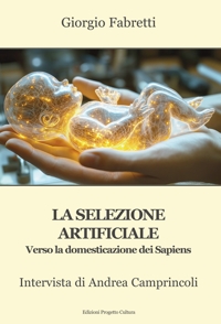 Immagine copertina libro La selezione artificiale. Verso la domesticazione dei sapiens. Intervista di Andrea Camprincoli