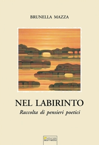 Immagine copertina libro Nel labirinto. Raccolta di pensieri poetici