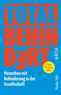 Immagine copertina libro Total behindert. Menschen mit Behinderung in der Gesellschaft. Fragen, Antworten, Fakten