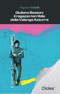 Immagine copertina libro Giuliano Besson: il ragazzo terribile della Valanga Azzurra