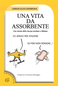 Immagine copertina libro Una vita da assorbente. Una visione della vita per sorridere e riflettere