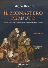 Immagine copertina libro Il monastero perduto. Sulle tracce di un segreto millenario in Sicilia