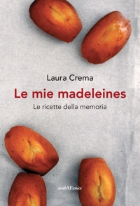 Immagine copertina libro Le mie madeleines. Le ricette della memoria