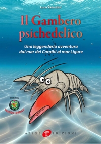 Immagine copertina libro Il gambero psichedelico. Una leggendaria avventura dal Mar dei Caraibi al Mar Ligure