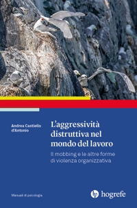 Immagine copertina libro L'aggressività distruttiva nel mondo del lavoro. Il mobbing e le altre forme di violenza organizzativa