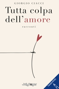 Immagine copertina libro Tutta colpa dell'amore