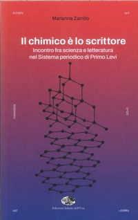 Immagine copertina libro Il chimico è lo scrittore. Incontro fra scienza e letteratura nel Sistema periodico di Primo Levi