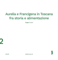 Immagine copertina libro Aurelia e Francigena in Toscana fra storia e alimentazione