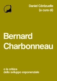 Immagine copertina libro Bernard Charbonneau. O la critica dello sviluppo esponenziale