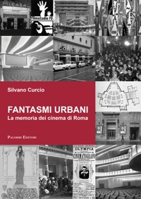 Immagine copertina libro Fantasmi urbani. La memoria dei cinema di Roma