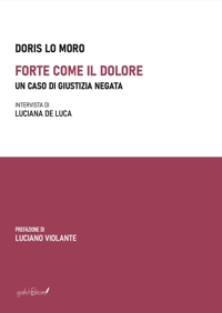 Immagine copertina libro Forte come il dolore. Un caso di giustizia negata