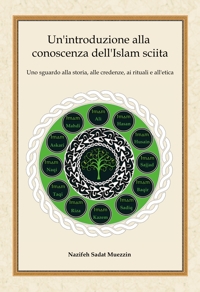 Immagine copertina libro Un'introduzione alla conoscenza dell'Islam sciita. Uno sguardo alla storia, alle credenze, ai rituali e all'etica