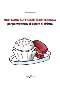 Immagine copertina libro Non sono sufficientemente ricca per permettermi di essere di sinistra