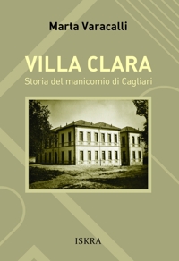 Immagine copertina libro Villa Clara. Storia del manicomio di Cagliari