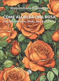 Immagine copertina libro Come all'alba una rosa. Raccolta di haiku, muki, senryu e tanka