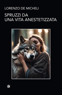 Immagine copertina libro Spruzzi da una vita anestetizzata
