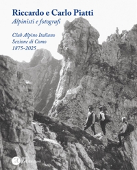 Immagine copertina libro Riccardo e Carlo Piatti. Alpinisti e fotografi