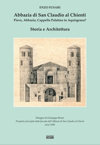 Immagine copertina libro Abbazia di San Claudio al Chienti. Pieve, abbazia, cappella palatina in Aquisgrana? Storia e architettura