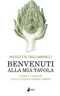 Immagine copertina libro Benvenuti alla mia tavola. Storie e curiosità sulla cucina di Pesaro-Urbino