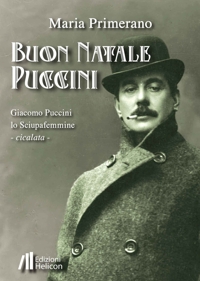 Immagine copertina libro Buon Natale Puccini. Giacomo Puccini. Lo sciupafemmine