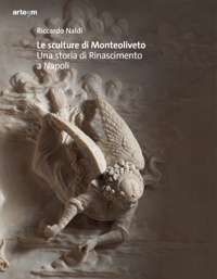 Immagine copertina libro Le sculture di Monteoliveto. Una storia di Rinascimento a Napoli. Ediz. illustrata