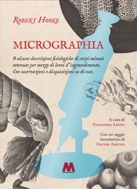 Immagine copertina libro Micrographia. O alcune descrizioni fisiologiche di corpi minuti ottenute per mezzo di lenti d’ingrandimento. Con osservazioni e disquisizioni su di esse