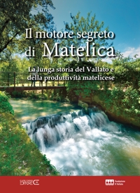 Immagine copertina libro Il motore segreto di Matelica. La lunga storia del Vallato e della produttività matelicese