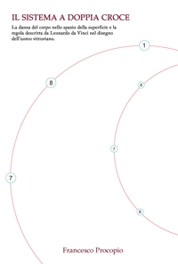 Immagine copertina libro Il sistema a doppia croce. La danza del corpo nello spazio della superficie e la regola descritta da Leonardo da Vinci nel disegno dell'uomo vitruviano