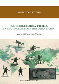 Immagine copertina libro Il mondo. L'Europa. L'Italia. Un nuovo ordine o la fine della storia?