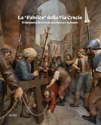 Immagine copertina libro La «fabrica» della Via Crucis. Il Santuario di Cerveno tra ricerca e restauro