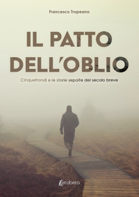 Immagine copertina libro Il patto dell'oblio. Cinquefrondi e le storie sepolte del secolo breve
