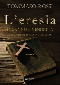 Immagine copertina libro L'eresia. Inganno e vendetta. Nihil mutetur in sÆcula sÆculorum