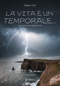 Immagine copertina libro La vita è un temporale.... Questa è la storia della mia vita